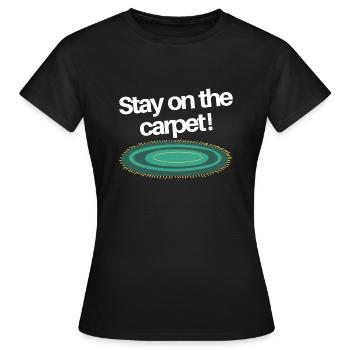 Stay on the Carpet - Women's T-Shirt - black - Front - AI Model Female 172 dark (172cm)