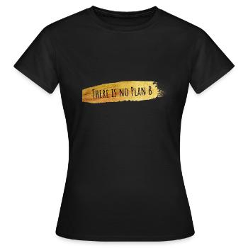 There is no Plan B - Women's T-Shirt - black - Front - AI Model Female 172 dark (172cm)