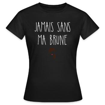 Jamais sans ma brune - T-shirt Femme - noir - Devant - AI Model Female 172 dark (172cm)