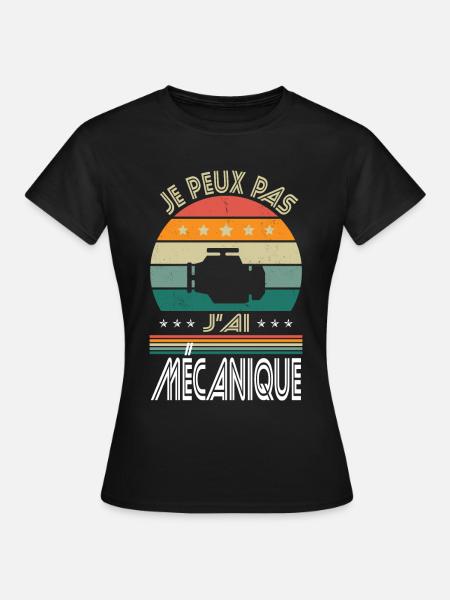 Je peux pas j'ai Mécanique - Idée Cadeau Mécano - T-shirt Femme - noir