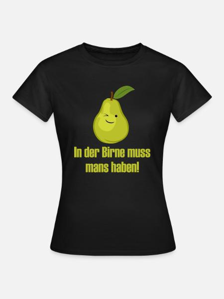 In der Birne muss mans ha - Frauen T-Shirt - Schwarz