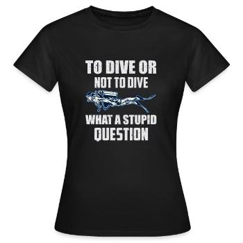 To Dive or not to Dive what a stupid question - T-shirt Femme - noir - Devant - AI Model Female 172 dark (172cm)