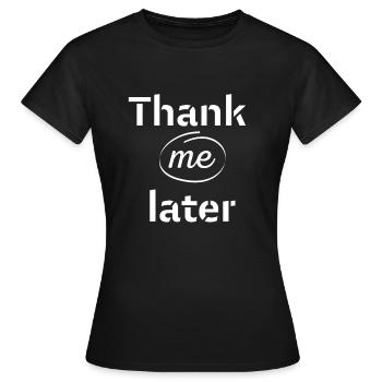 Thank me later - Women's T-Shirt - black - Front - AI Model Female 172 dark (172cm)