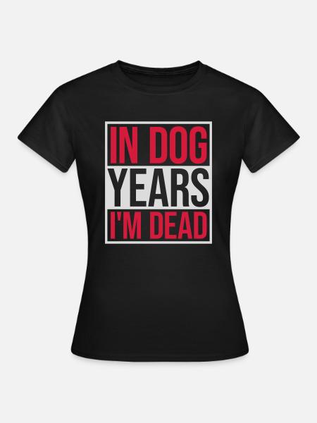 in dog years Dead - Frauen T-Shirt - Schwarz