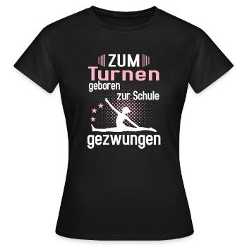 Zum Turnen geboren, zur Schule gezwungen - Frauen T-Shirt - Schwarz - Vorne - AI Model Female 172 dark (172cm)