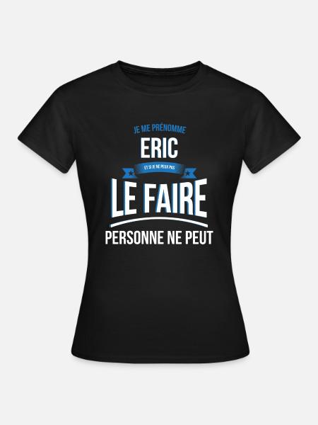 Eric personne ne peut cadeau - T-shirt Femme - noir