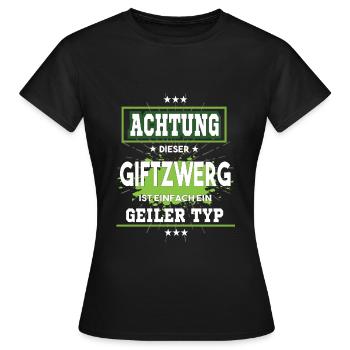 Giftzwerg ist einfach nur ein geiler Typ - Frauen T-Shirt - Schwarz - Vorne - AI Model Female 172 dark (172cm)