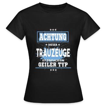 Trauzeuge ist einfach nur ein geiler Typ - Frauen T-Shirt - Schwarz - Vorne - AI Model Female 172 dark (172cm)