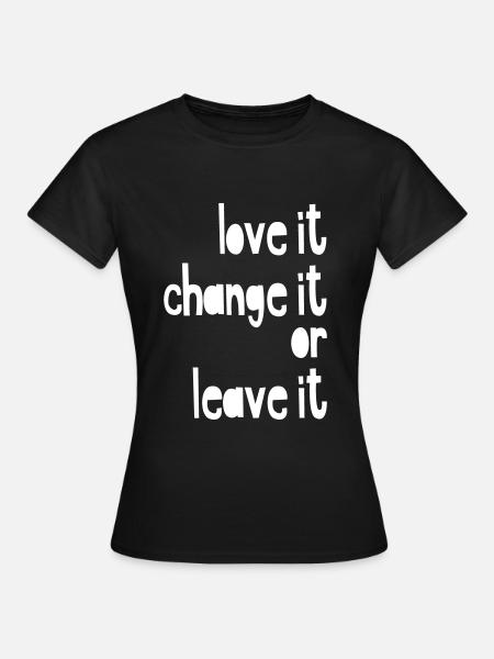 love it or leave it - Frauen T-Shirt - Schwarz