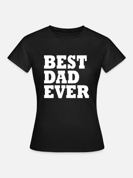 Best dad ever - Frauen T-Shirt - Schwarz