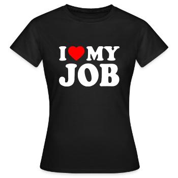 I love my job - T-shirt Femme - noir - Devant - AI Model Female 172 dark (172cm)