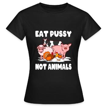 Vegan Environment Animal Welfare Eat Pussy Not Animals - Women's T-Shirt - black - Front - AI Model Female 172 dark (172cm)