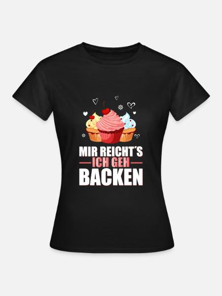 Mir Reicht's Ich Geh Backen Bäcker Bäckerei - Frauen T-Shirt - Schwarz