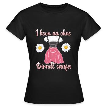Bayrische Tracht I kaan aa ohne Dirndl saufa - Frauen T-Shirt - Schwarz - Vorne - AI Model Female 172 dark (172cm)
