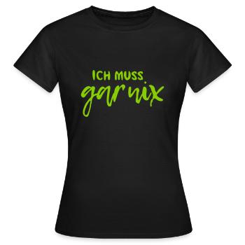 Ich muss gar nix - Frauen T-Shirt - Schwarz - Vorne - AI Model Female 172 dark (172cm)
