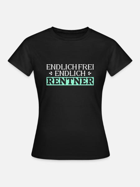 Endlich Frei Endlich Rentner Lustiges Renten - Frauen T-Shirt - Schwarz