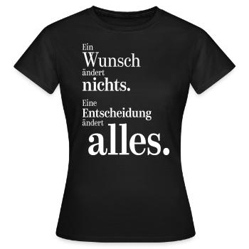 Ein Wunsch ändert nichts. Eine Entscheidung alles. - Frauen T-Shirt - Schwarz - Vorne - AI Model Female 172 dark (172cm)