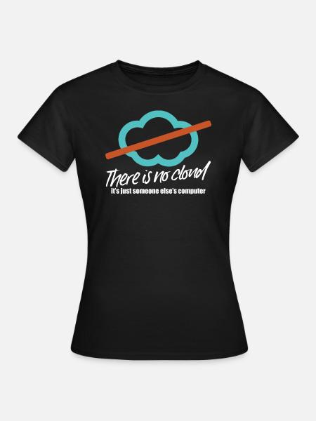 There is no cloud - Frauen T-Shirt - Schwarz