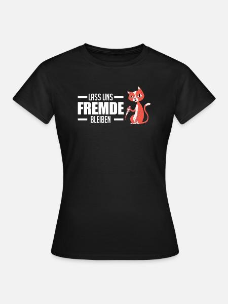 Lass uns Fremde bleiben Katze Katzen Geschenk - Frauen T-Shirt - Schwarz