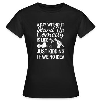 Comédien Une journée sans comédie stand-up - T-shirt Femme - noir - Devant - AI Model Female 172 dark (172cm)