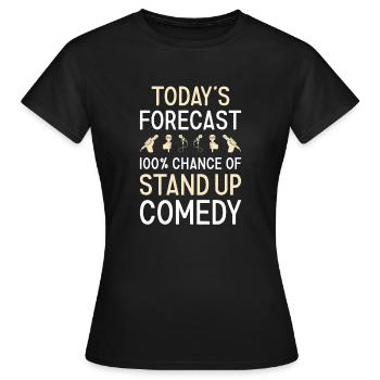 Comedian Today's Forecast Stand Up Comedy - Frauen T-Shirt - Schwarz - Vorne - AI Model Female 172 dark (172cm)