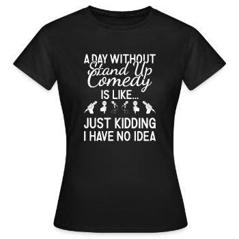 Comédien Une journée sans comédie stand-up - T-shirt Femme - noir - Devant - AI Model Female 172 dark (172cm)