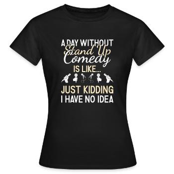Comédien Une journée sans comédie stand-up - T-shirt Femme - noir - Devant - AI Model Female 172 dark (172cm)