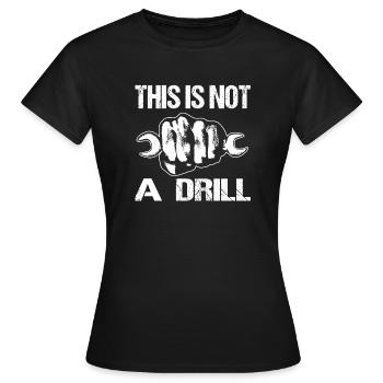 THIS IS NOT A DRILL - Women's T-Shirt - black - Front - AI Model Female 172 dark (172cm)