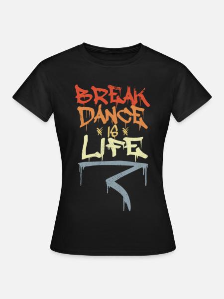 Break Dance Is Life - Frauen T-Shirt - Schwarz