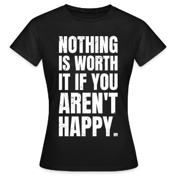 Nichts ist es wert, wenn du nicht glücklich bist - Frauen T-Shirt - Schwarz - Vorne - AI Model Female 172 dark (172cm)