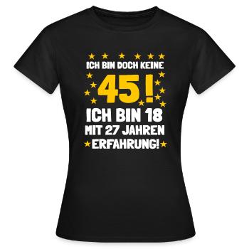 Ich bin 18 mit 27 Jahren Erfahrung und keine 45 - Frauen T-Shirt - Schwarz - Vorne - AI Model Female 172 dark (172cm)