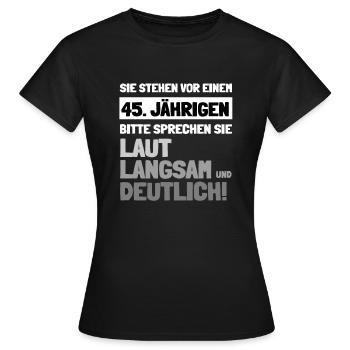 45 Jähriger sprechen sie laut langsam und deutlich - Frauen T-Shirt - Schwarz - Vorne - AI Model Female 172 dark (172cm)
