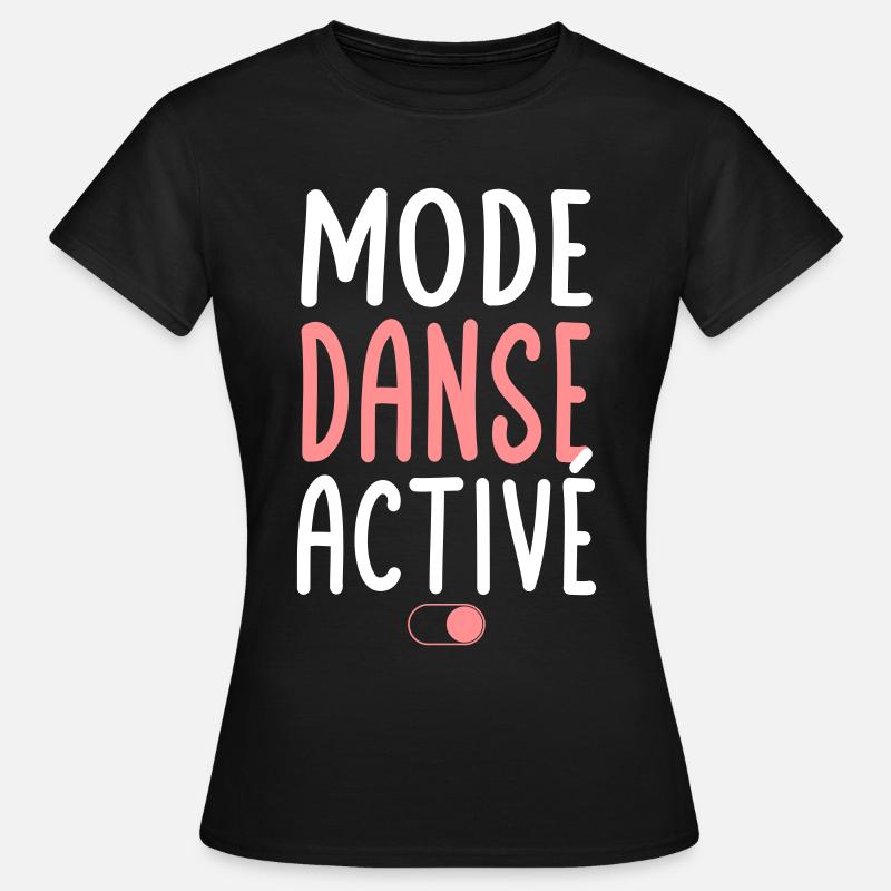 Mode Danse activé - Idée cadeau - T-shirt Femme - noir
