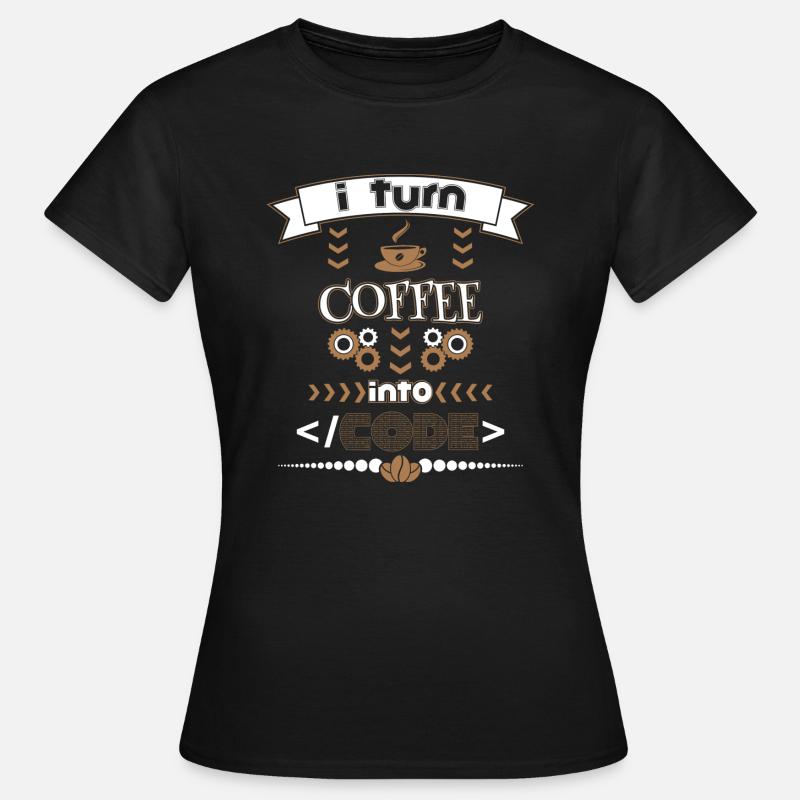 turn coffee into code - Frauen T-Shirt - Schwarz