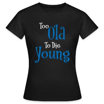 Trop vieux pour mourir jeune - T-shirt Femme - noir - Devant - AI Model Female 172 dark (172cm)