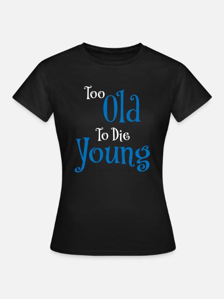 Too old to die young - Women's T-Shirt - black