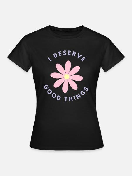 In verdient gute Dinge - Frauen T-Shirt - Schwarz