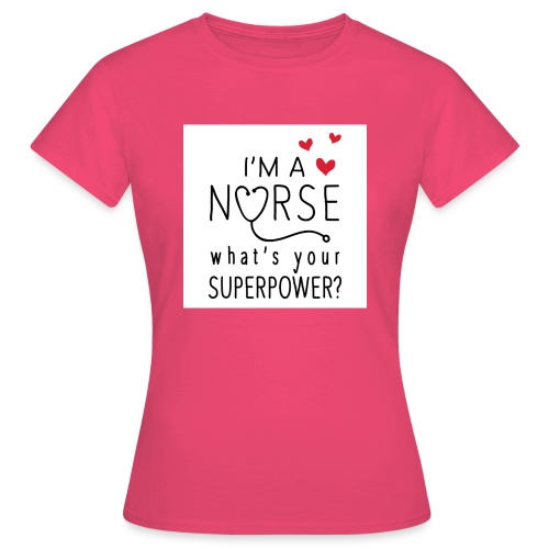 I'm a nurse what's your superpower? - Vrouwen T-shirt