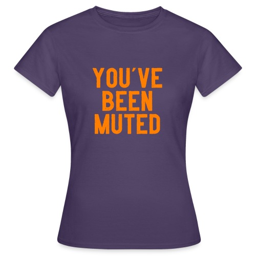 You ve been muted - Vrouwen T-shirt
