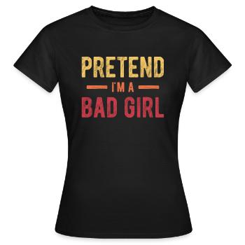 Prétendez que je suis une mauvaise fille - T-shirt Femme - noir - Devant - AI Model Female 172 dark (172cm)