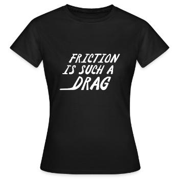 La friction est un tel frein - T-shirt Femme - noir - Devant - AI Model Female 172 dark (172cm)