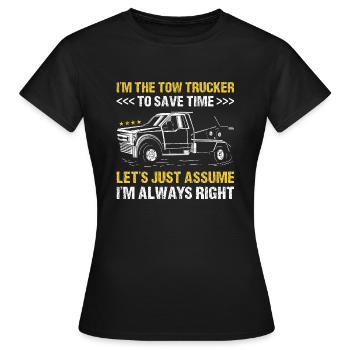 I'm The Tow Trucker I'm Always Right Tow Truck - Frauen T-Shirt - Schwarz - Vorne - AI Model Female 172 dark (172cm)