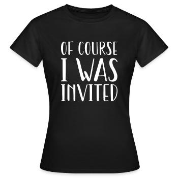 Of Course I Was Invited - Women's T-Shirt - black - Front - AI Model Female 172 dark (172cm)