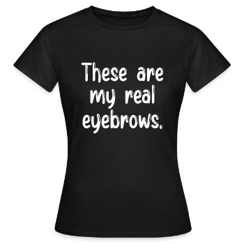 Ce sont mes vrais sourcils - T-shirt Femme - noir - Devant - AI Model Female 172 dark (172cm)