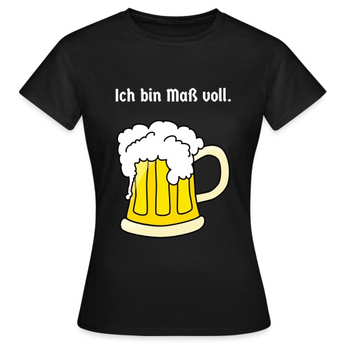 ICH BIN MASS VOLL - Frauen T-Shirt