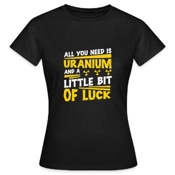 Nuklearingenieur Alles was Sie brauchen ist Uran, - Frauen T-Shirt - Schwarz - Vorne - AI Model Female 172 dark (172cm)