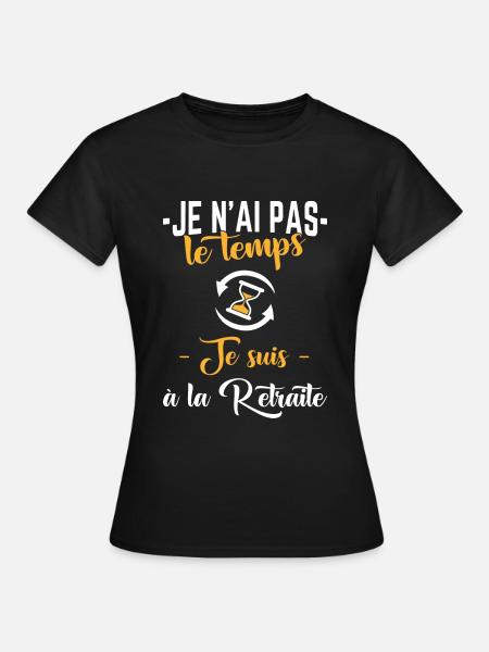 Je n'ai pas le temps,retraite,retraité,cadeau - T-shirt Femme - noir