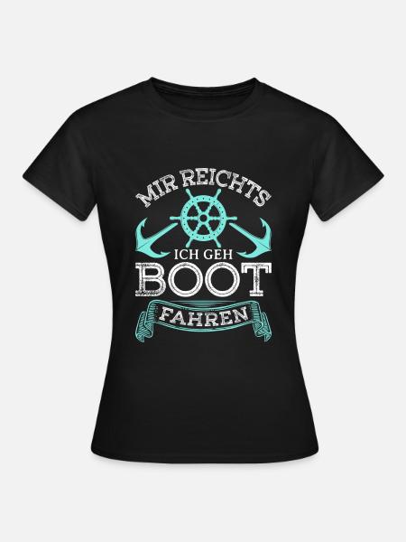 Boot Motorboot Mir Reichts Ich Geh Bootfahren - Frauen T-Shirt - Schwarz