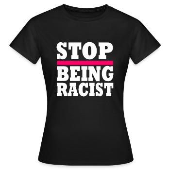 Stop being racist - Women's T-Shirt - black - Front - AI Model Female 172 dark (172cm)