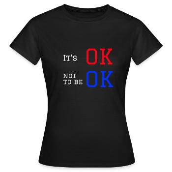 It's ok not to be ok. - Women's T-Shirt - black - Front - AI Model Female 172 dark (172cm)